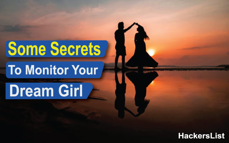 Some Secrets To Monitor Your Dream Girl