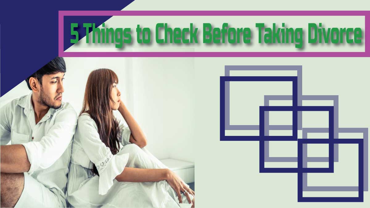 5 Things to Check Before Taking Divorce Decision or Separate