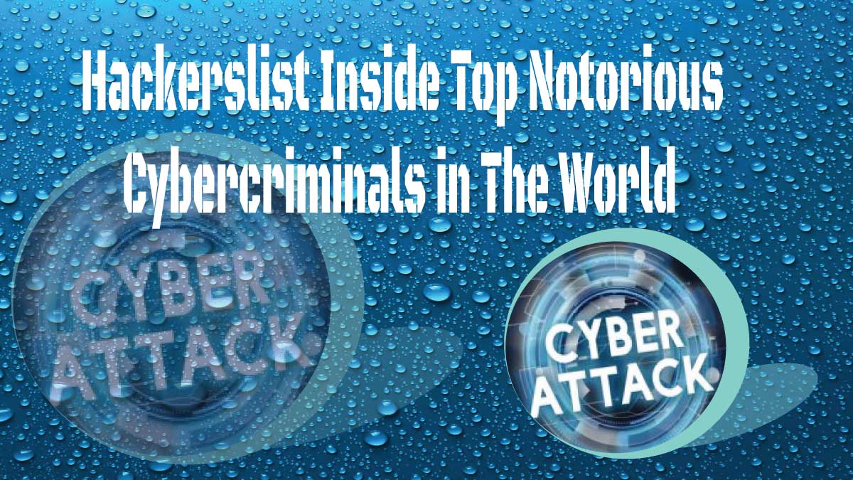 HackersList Inside Top Notorious Cybercriminals in The World