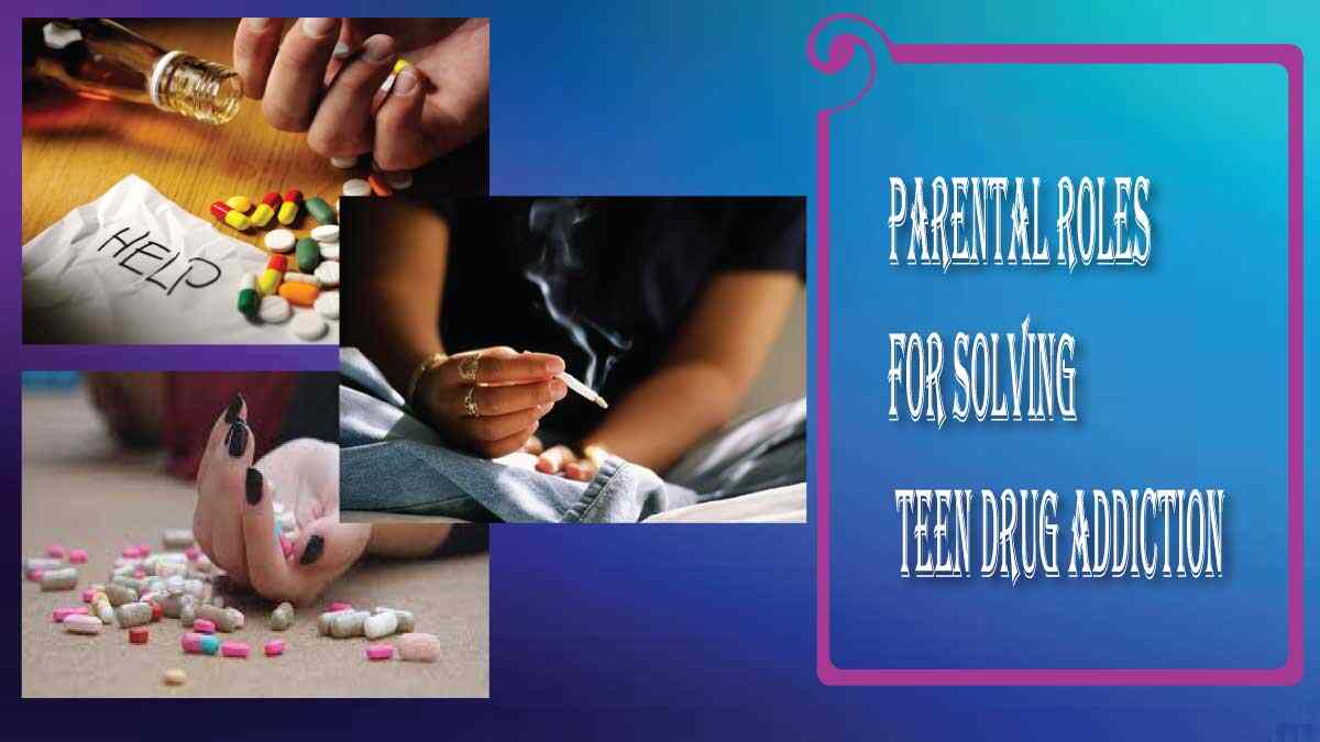 Teen Drug Addiction Reasons, Remedies, and Parental Roles