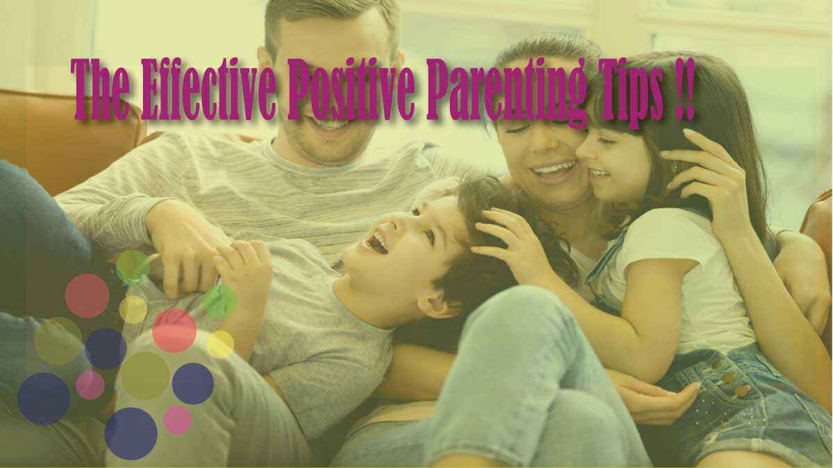 The Effective Positive Parenting Tips and Avoid Parenting Challenges