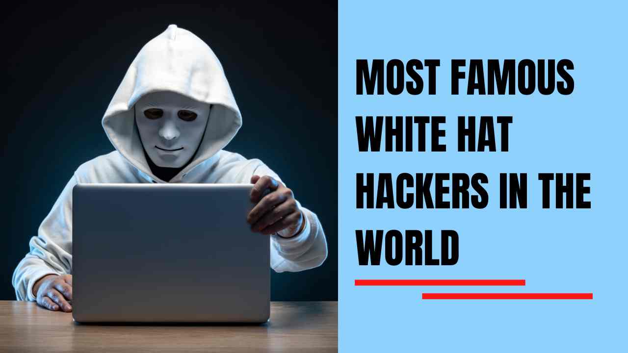 Most Famous White Hat Hackers in The World