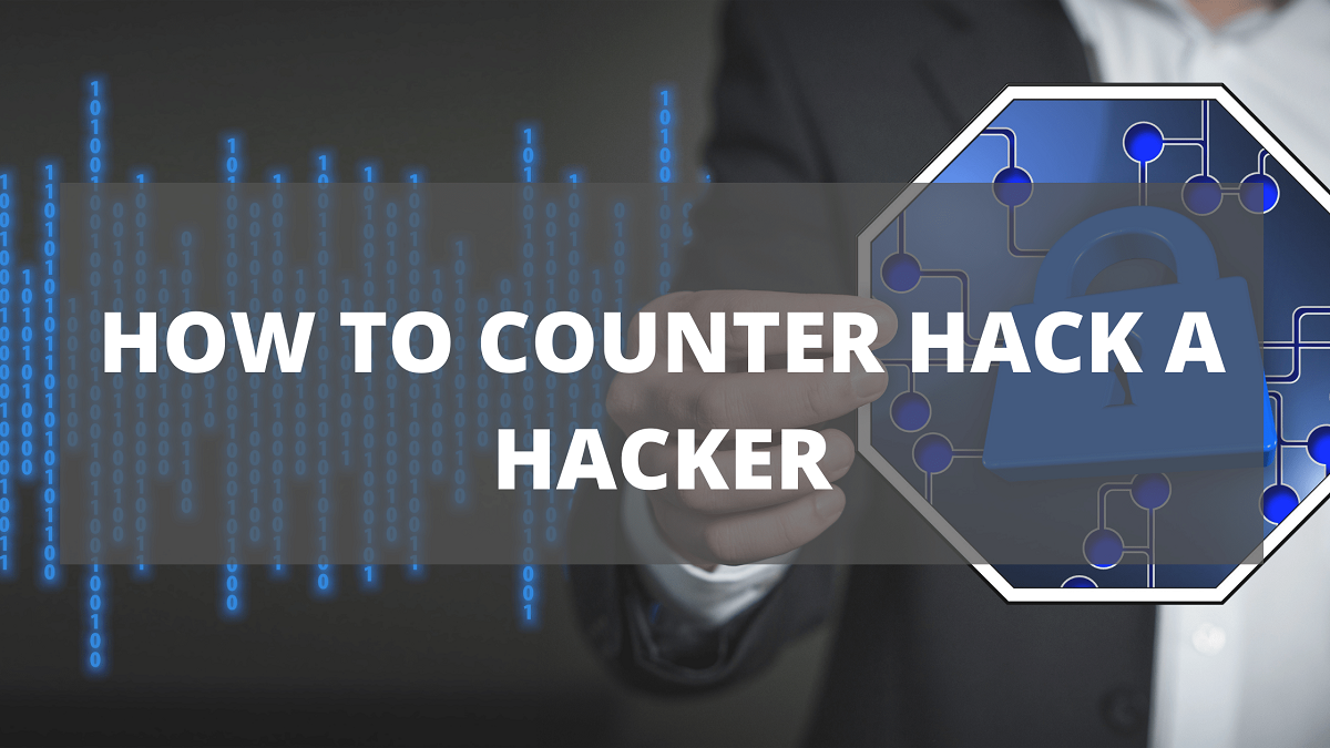 How to Counter Hack a Hacker