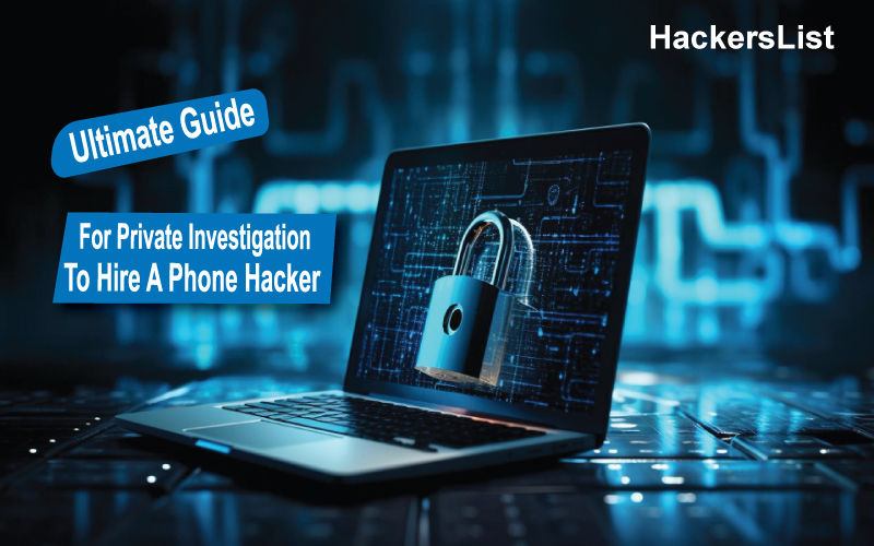 Ultimate Guide To Hire A Phone Hacker For Private Investigation
