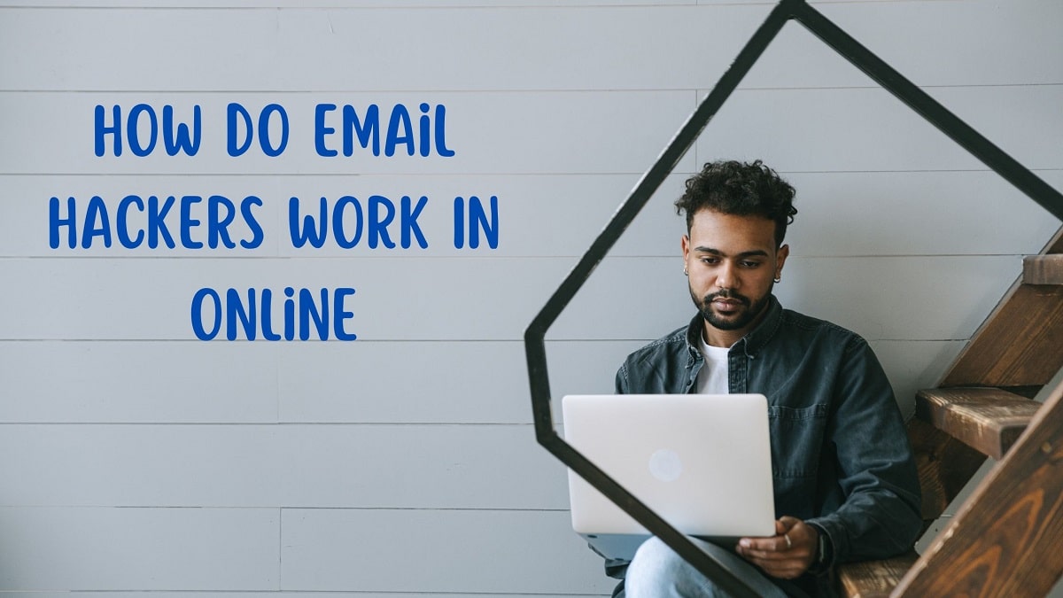 How Do Email Hackers Work In Online