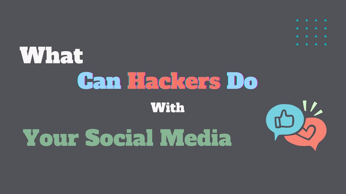 What Can Hackers Do With Your Social Media