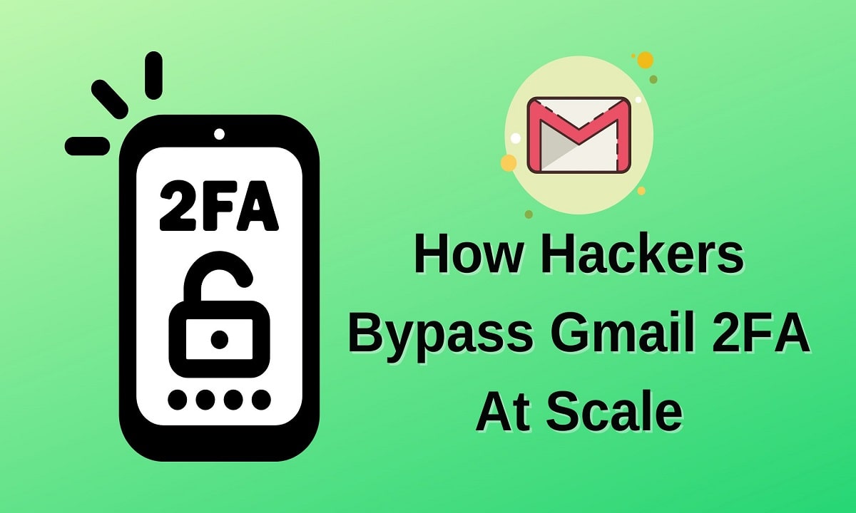 How Hackers Bypass Gmail 2FA At Scale