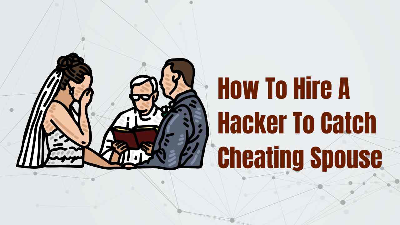 How To Hire A Hacker To Catch Cheating Spouse
