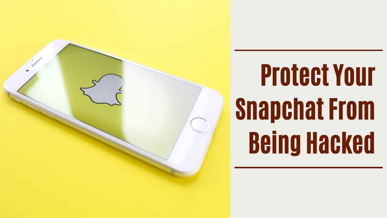 How To Protect Your Snapchat From Being Hacked