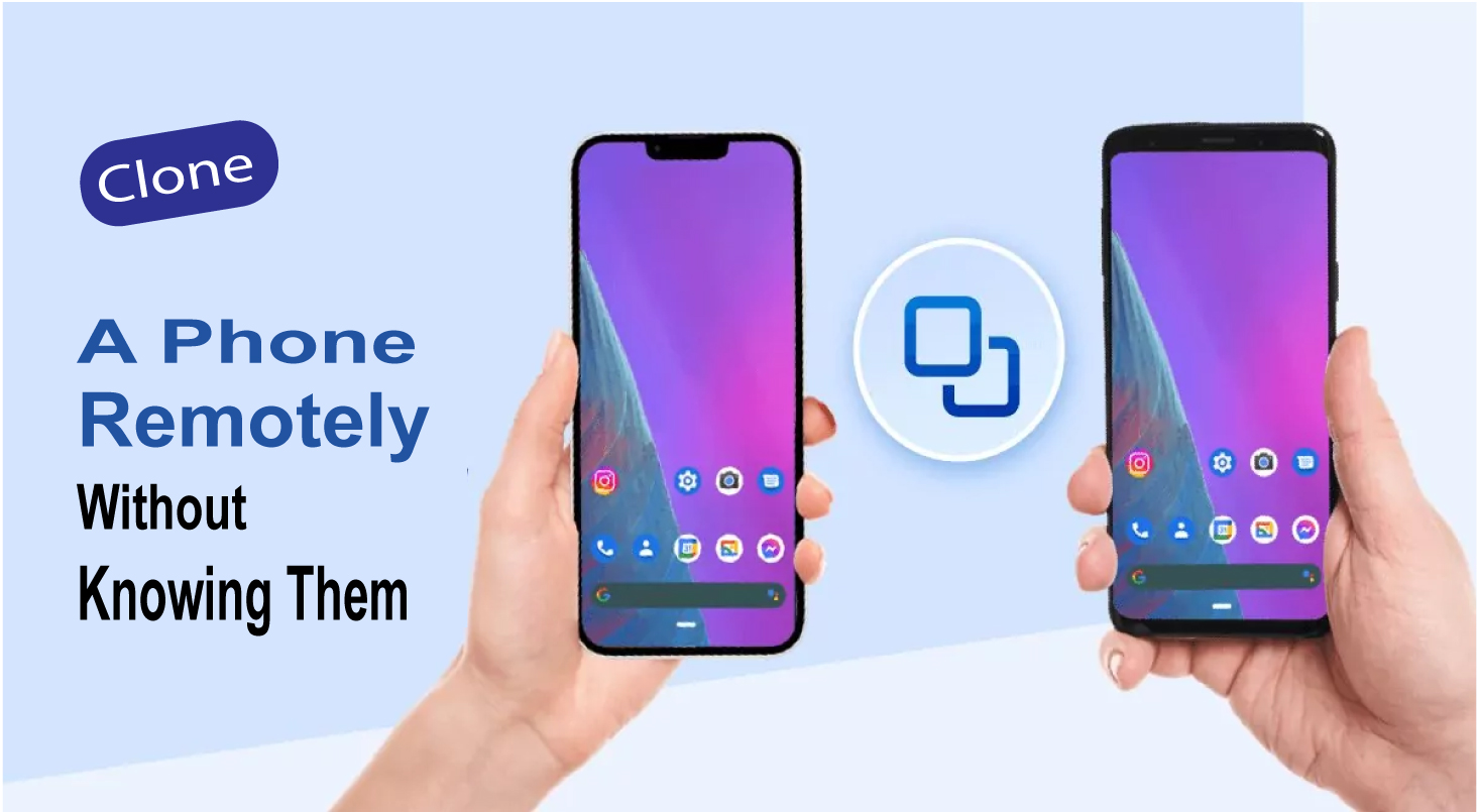 Clone A Phone Remotely Without Knowing Them